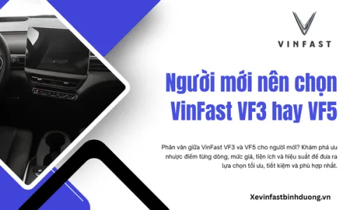 Người mới nên chọn VinFast VF3 hay VF5