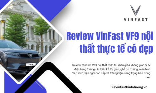 Review VinFast VF9 nội thất thực tế có đẹp