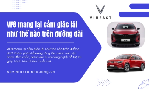 VF8 mang lại cảm giác lái như thế nào trên đường dài