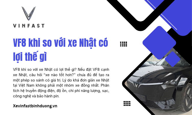 VF8 khi so với xe Nhật có lợi thế gì?