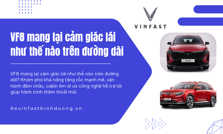 VF8 Mang Lại Cảm Giác Lái Như Thế Nào Trên Đường Dài?