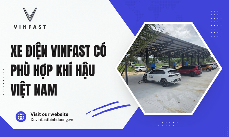 Xe điện VinFast có phù hợp khí hậu Việt Nam? Những điều cần biết